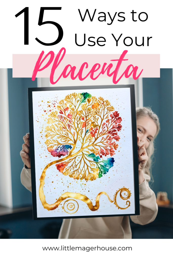 15 Ways to use your placenta after baby arrives